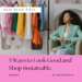 5 Ways to Look Good and Shop Sustainable